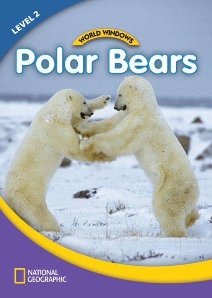 Cover for National Geographic Learning · World Windows 2 (Science): Polar Bears: Content Literacy, Nonfiction Reading, Language &amp; Literacy (Pamphlet) [New edition] (2011)