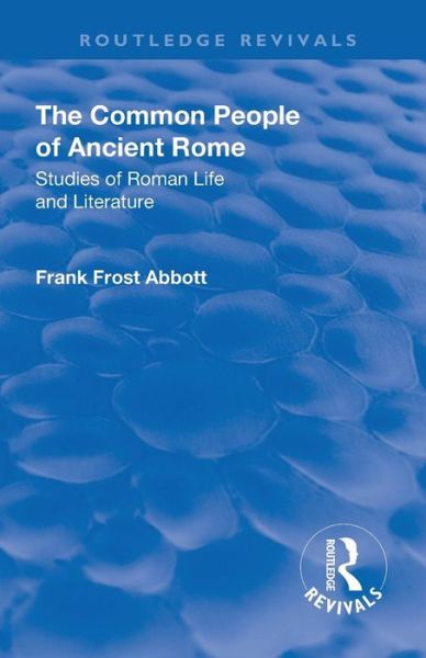 Cover for Frank Frost Abbott · Revival: The Common People of Ancient Rome (1911): Studies of Roman Life and Literature - Routledge Revivals (Pocketbok) (2019)