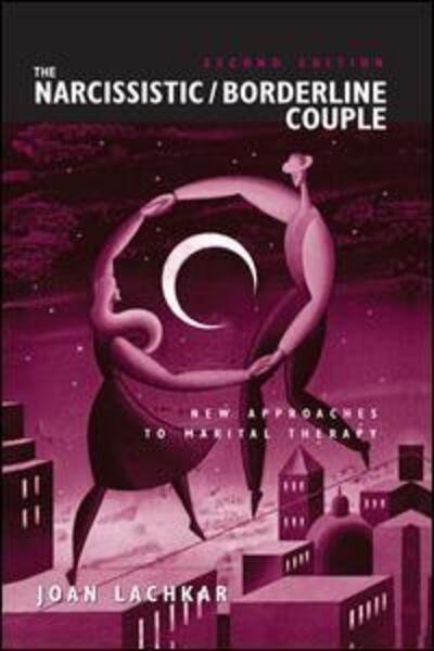 Joan Lachkar · The Narcissistic / Borderline Couple: New Approaches to Marital Therapy (Paperback Book) (2015)