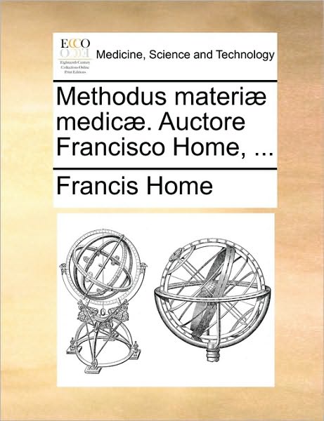 Cover for Francis Home · Methodus Materi] Medic]. Auctore Francisco Home, ... (Paperback Book) (2010)