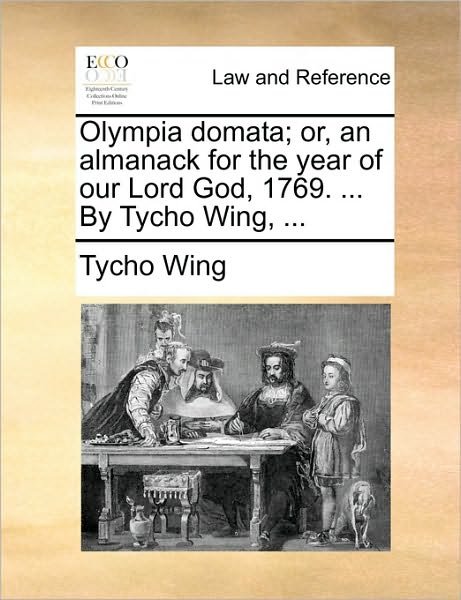 Cover for Tycho Wing · Olympia Domata; Or, an Almanack for the Year of Our Lord God, 1769. ... by Tycho Wing, ... (Paperback Book) (2010)