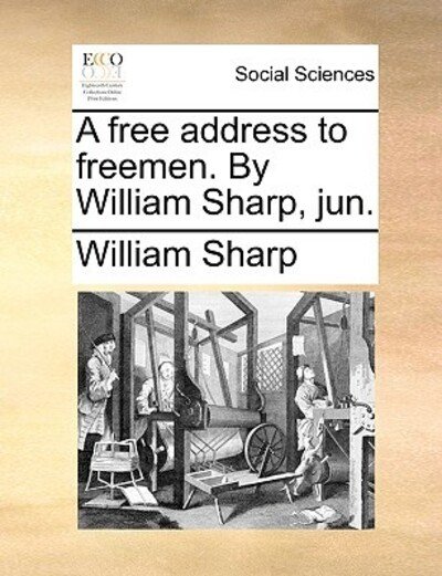 Cover for William Sharp · A Free Address to Freemen. by William Sharp, Jun. (Paperback Book) (2010)