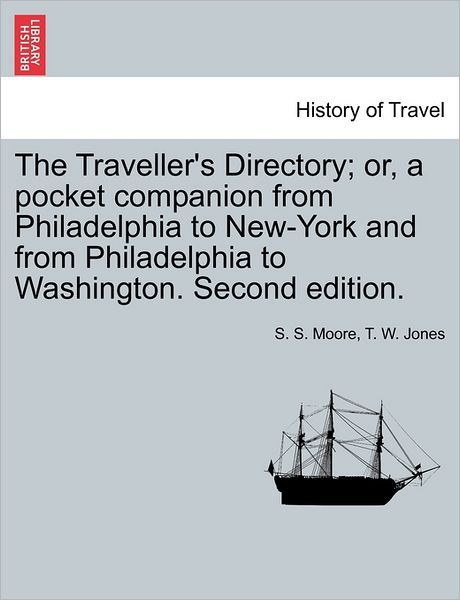 Cover for S S Moore · The Traveller's Directory; Or, a Pocket Companion from Philadelphia to New-york and from Philadelphia to Washington. Second Edition. (Paperback Book) (2011)