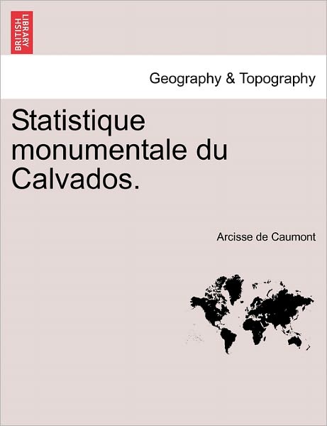 Cover for Arcisse De Caumont · Statistique Monumentale Du Calvados. (Paperback Bog) (2011)