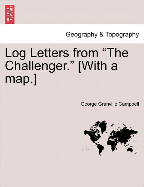 Cover for George Granville Campbell · Log Letters from the Challenger. [With a Map.] Fifth Edition. (Paperback Book) (2011)