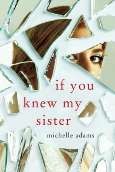 Cover for Michelle Adams · If You Knew My Sister (Book) (2017)