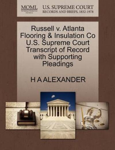 Cover for H a Alexander · Russell V. Atlanta Flooring &amp; Insulation Co U.s. Supreme Court Transcript of Record with Supporting Pleadings (Paperback Book) (2011)