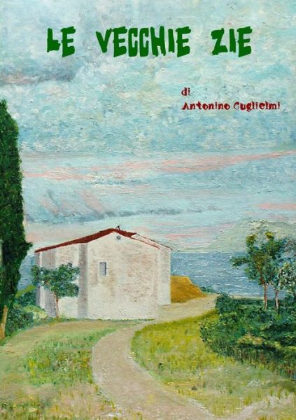 Cover for Antonino Guglielmi · Le Vecchie Zie (Paperback Book) [Italian edition] (2012)