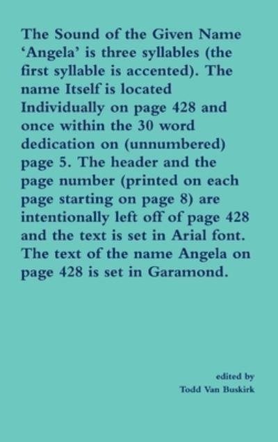 Cover for Todd Van Buskirk · The Sound of the Given Name 'Angela' is three syllables . The name Itself is located Individually on page 428 and once ... page 5. The header and the page number... (Hardcover Book) (2015)