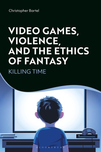 Cover for Bartel, Christopher (Appalachian State University, USA) · Video Games, Violence, and the Ethics of Fantasy: Killing Time (Paperback Book) (2022)