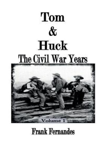 Cover for Frank Fernandes · Tom &amp; Huck The Civil War Years (Hardcover Book) (2017)