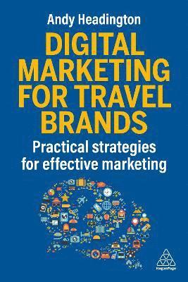Cover for Andy Headington · Digital Marketing for Travel Brands: Practical Strategies for Effective Marketing (Hardcover Book) (2026)