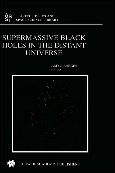 Cover for A J Barger · Supermassive Black Holes in the Distant Universe - Astrophysics and Space Science Library (Inbunden Bok) [2004 edition] (2004)