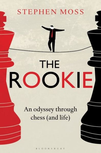 Cover for Stephen Moss · The Rookie: an Odyssey Through Chess (And Life) (Gebundenes Buch) (2016)