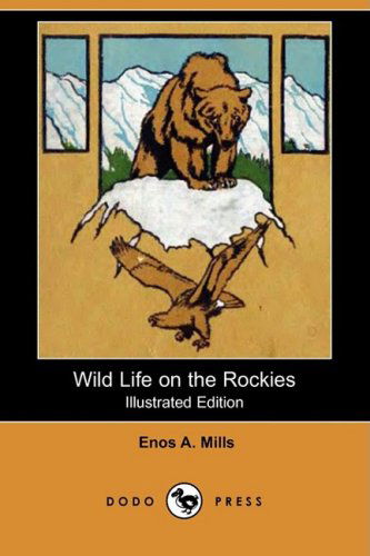 Cover for Enos Abijah Mills · Wild Life on the Rockies (Illustrated Edition) (Dodo Press) (Paperback Book) [Illustrated edition] (2008)