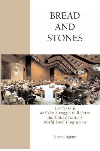 Bread and Stones: Leadership and the Struggle to Reform the United Nations World Food Program - James Ingram - Libros - BookSurge Publishing - 9781419644702 - 17 de noviembre de 2006
