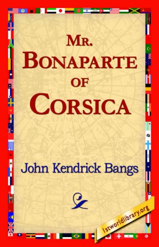 Mr. Bonaparte of Corsica - John Kendrick Bangs - Books - 1st World Library - Literary Society - 9781421818702 - May 22, 2006