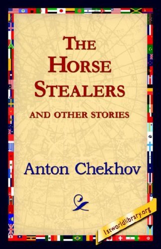 The Horse-stealers and Other Stories - Anton Pavlovich Chekhov - Books - 1st World Library - Literary Society - 9781421821702 - August 1, 2006