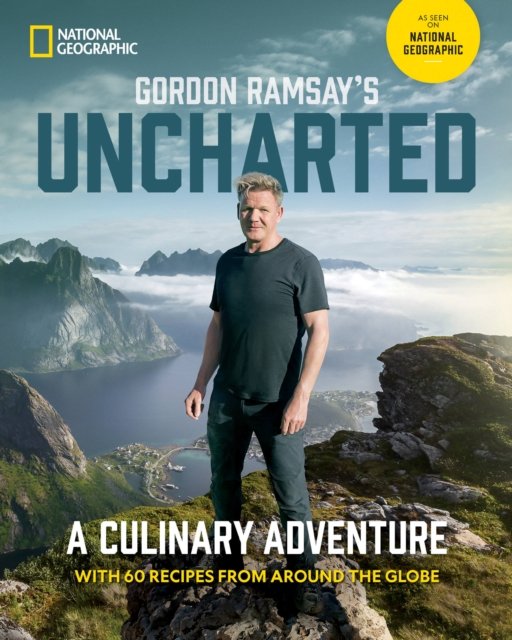 Gordon Ramsay's Uncharted: A Culinary Adventure With 60 Recipes From Around the Globe - Gordon Ramsay - Kirjat - National Geographic Society - 9781426222702 - tiistai 25. huhtikuuta 2023