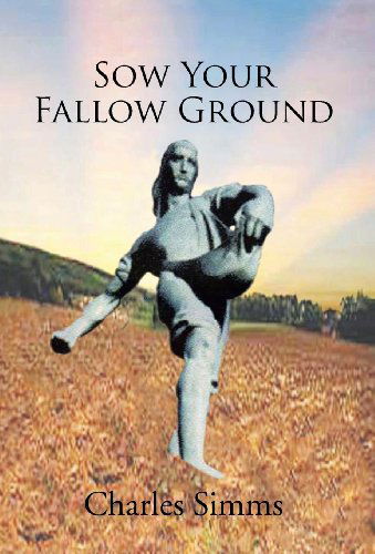Sow Your Fallow Ground - Charles Simms - Books - Trafford Publishing - 9781426996702 - January 18, 2012