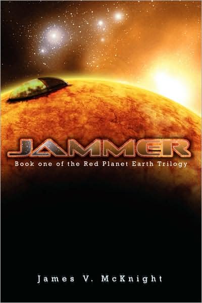 Jammer: Book One of the Red Planet Earth Trilogy - James Mcknight - Livros - AuthorHouse - 9781434337702 - 17 de dezembro de 2007