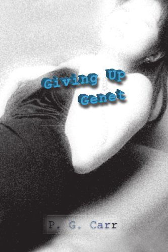 Giving Up Genet - P G. Carr - Livros - Xlibris, Corp. - 9781436333702 - 27 de agosto de 2009