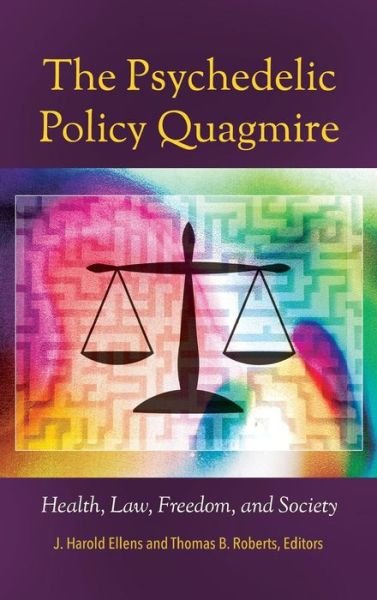 Cover for J Harold Ellens · The Psychedelic Policy Quagmire: Health, Law, Freedom, and Society (Hardcover Book) (2015)