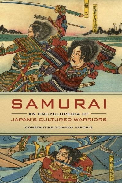 Samurai: An Encyclopedia of Japan's Cultured Warriors - Constantine Nomikos Vaporis - Bøger - ABC-CLIO - 9781440842702 - 14. marts 2019
