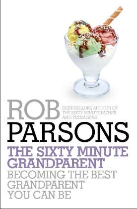 Cover for Rob Parsons · The Sixty Minute Grandparent: Becoming the Best Grandparent You Can Be (Paperback Book) (2014)