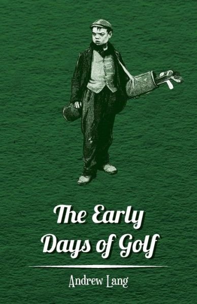 Cover for Andrew Lang · The Early Days of Golf - a Short History (Paperback Book) (2010)