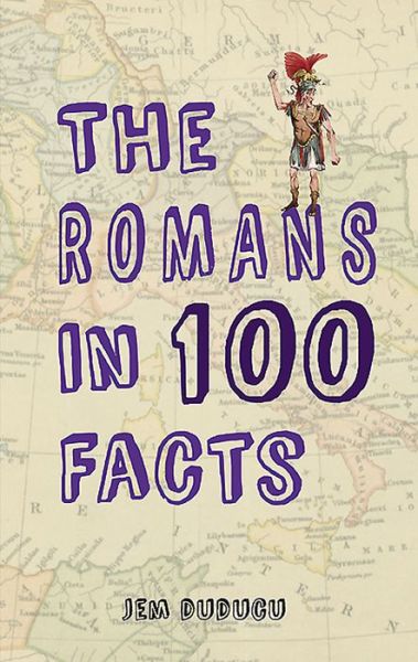 Cover for Jem Duducu · The Romans in 100 Facts - In 100 Facts (Paperback Book) (2015)