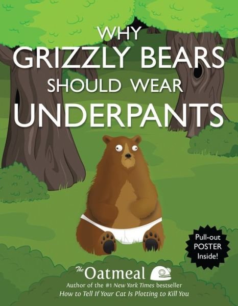 Cover for The Oatmeal · Why Grizzly Bears Should Wear Underpants - The Oatmeal (Paperback Book) (2013)