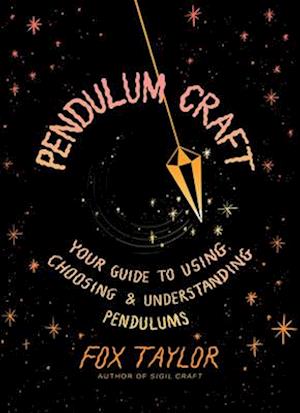 Cover for Fox Taylor · Pendulum Craft: Your Guide to Using, Choosing &amp; Understanding Pendulums (Gebundenes Buch) (2025)