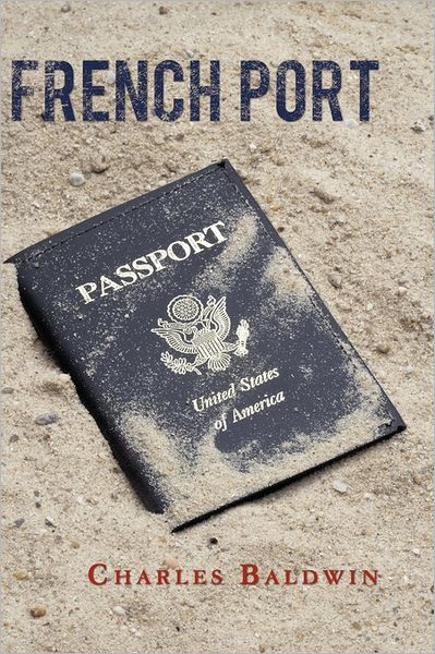 French Port - Charles Baldwin - Books - AuthorHouse Publishing - 9781456724702 - June 30, 2011