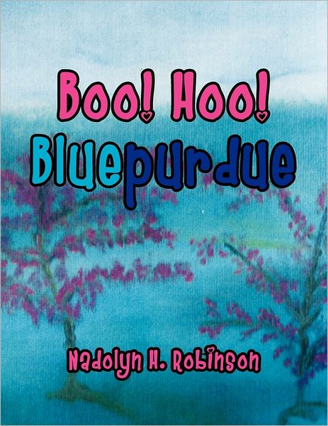 Boo! Hoo! Bluepurdue - Nadolyn H Robinson - Books - Xlibris Corporation - 9781456865702 - March 10, 2011