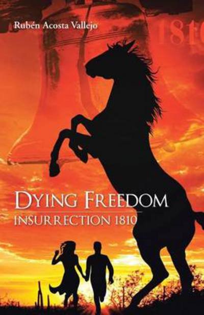 Cover for Ruben Acosta Vallejo · Dying Freedom: Insurrection 1810 (Paperback Book) (2013)