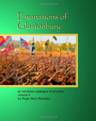Emanations of Glastonbury: an Exhibition Catalogue of Art Prints Volume II - Roger Berry Rampley - Kirjat - CreateSpace Independent Publishing Platf - 9781466215702 - perjantai 19. elokuuta 2011