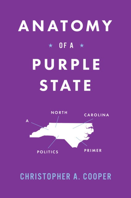 Cover for Christopher A. Cooper · Anatomy of a Purple State: A North Carolina Politics Primer (Hardcover Book) (2024)