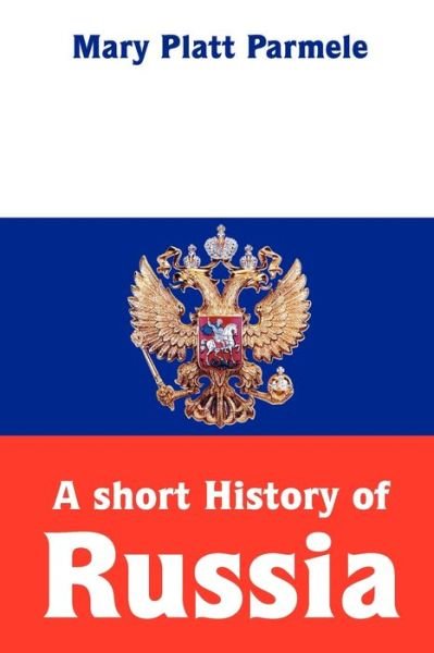 Cover for Mary Platt Parmele · Short History of Russia (Book) (2022)