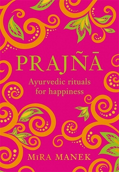 Cover for Mira Manek · Prajna: Ayurvedic Rituals For Happiness (Hardcover Book) (2019)