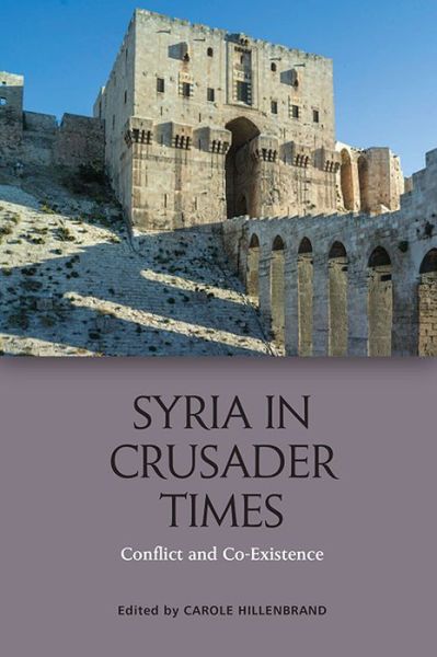 Cover for Carole Hillenbrand · Syria in Crusader Times: Conflict and Co-Existence (Hardcover Book) (2019)