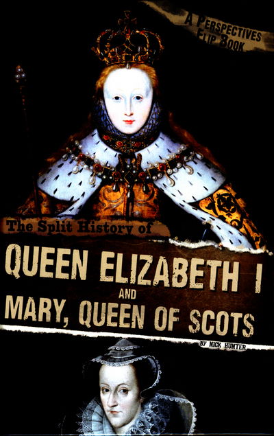 Cover for Nick Hunter · The Split History of Queen Elizabeth I and Mary, Queen of Scots: A Perspectives Flip Book - Perspectives Flip Books (Gebundenes Buch) (2016)