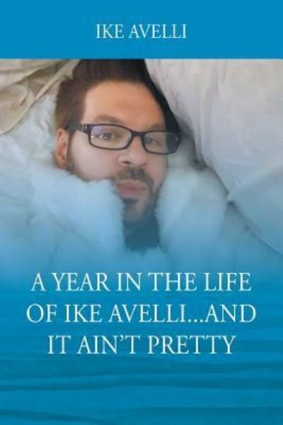 A Year In The Life Of Ike Avelli...And It Ain't Pretty - Ike Avelli - Boeken - Outskirts Press - 9781478799702 - 15 juni 2018