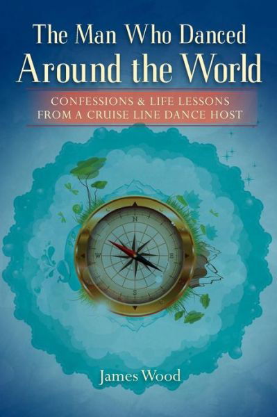 Cover for James Wood · The Man Who Danced Around the World (Paperback Book) (2012)