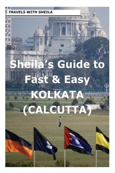 Sheila's Guide to Fast & Easy Kolkata / Calcutta - Sheila Simkin - Books - CreateSpace Independent Publishing Platf - 9781481148702 - December 2, 2012
