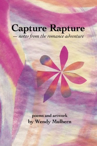 Wendy Mulhern · Capture Rapture: Notes from the Romance Adventure (Paperback Book) (2012)