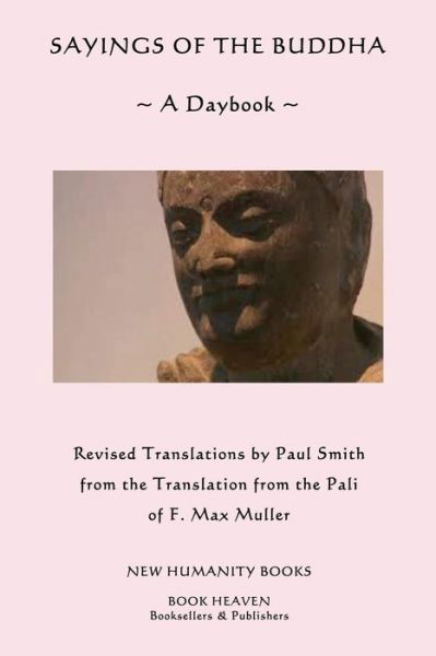 Sayings of the Buddha: a Daybook - Buddha - Bøker - Createspace - 9781482547702 - 15. februar 2013