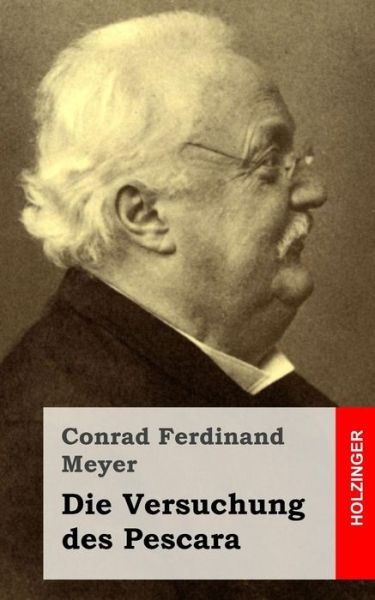 Die Versuchung Des Pescara - Conrad Ferdinand Meyer - Książki - Createspace - 9781482646702 - 28 lutego 2013