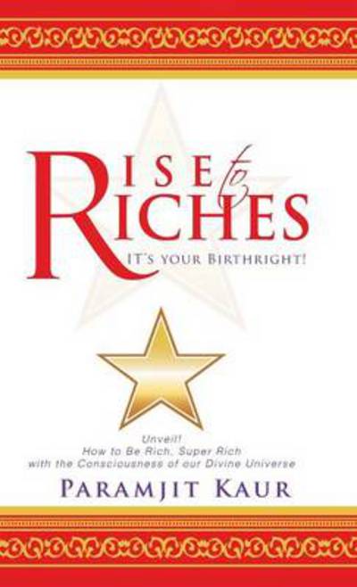 Cover for Paramjit Kaur · Rise to Riches: It's Your Birthright! (Hardcover Book) (2014)