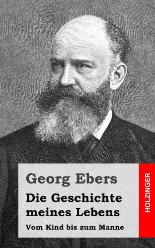 Cover for Georg Ebers · Die Geschichte Meines Lebens: Vom Kind Bis Zum Manne (Paperback Book) [German edition] (2013)